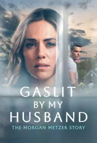 Газлайтинг от мужа: История Морган Метцер (2024)