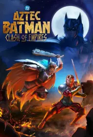 Бэтмен-ацтек: Столкновение империй (мультфильм, 2025)